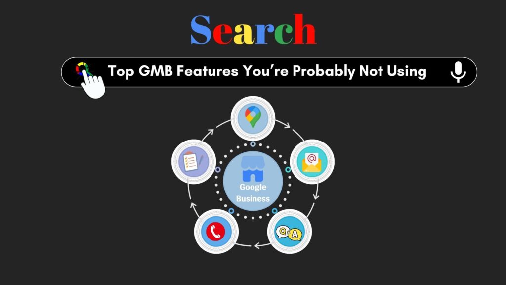 Top GMB Features You’re Probably Not Using (But Should Be)