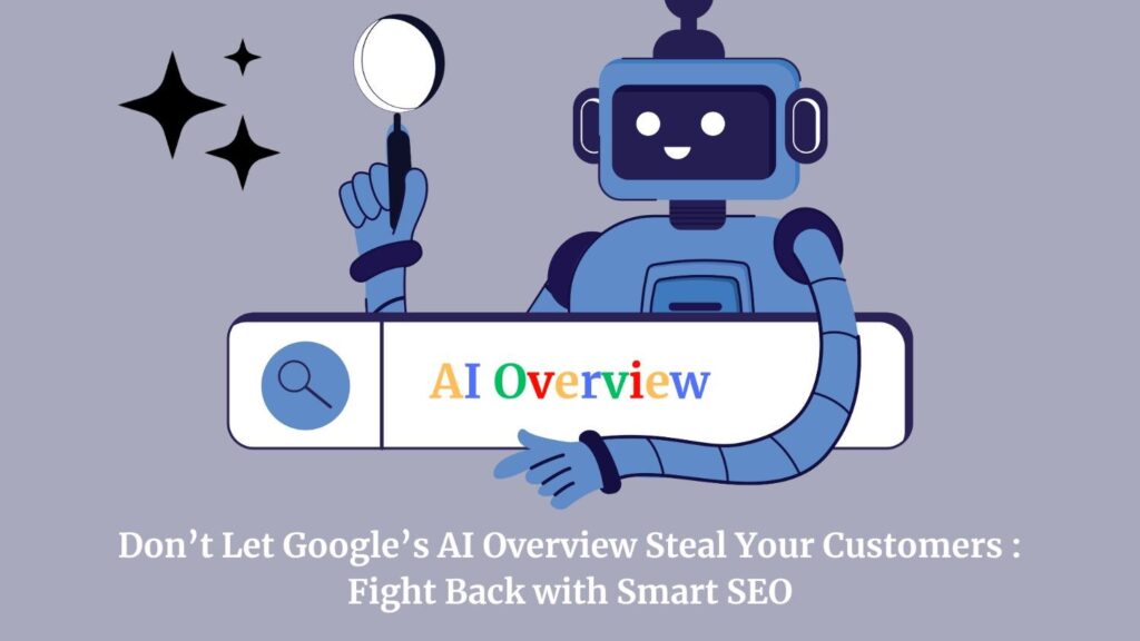 Don’t Let Google’s AI Overview Steal Your Customers - Fight Back with Smart SEO
