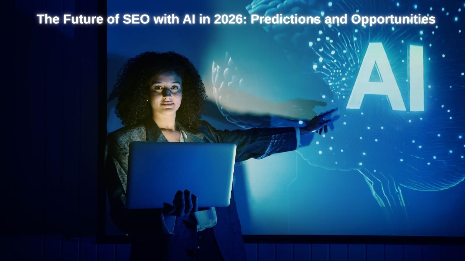 The Future of SEO with AI in 2026: Predictions and Opportunities